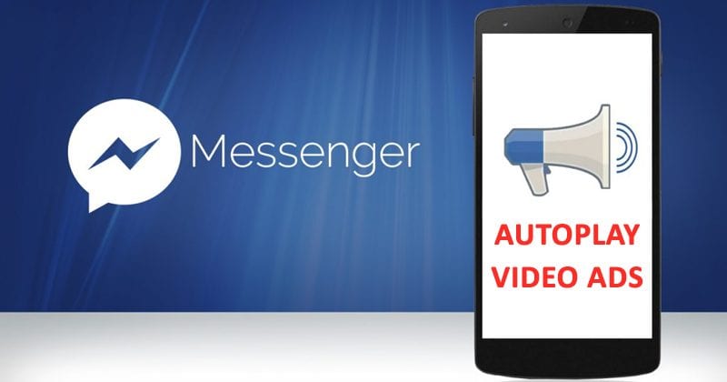 Oh No! Facebook Is Placing Autoplay Video Ads Inside Messenger