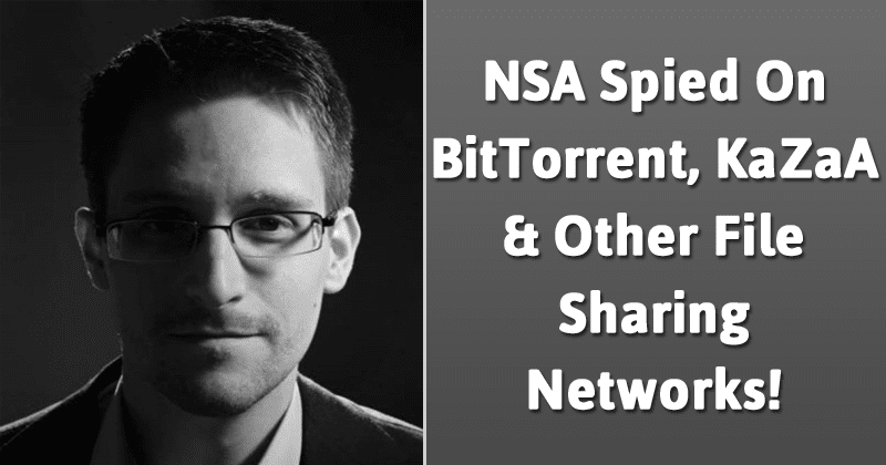 Edward Snowden — NSA Spied On BitTorrent, KaZaA, eDonkey And Other P2P Networks