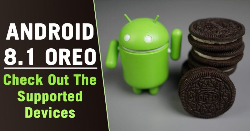Android 8.1 Oreo Rolling Out! Check Out The Supported Devices