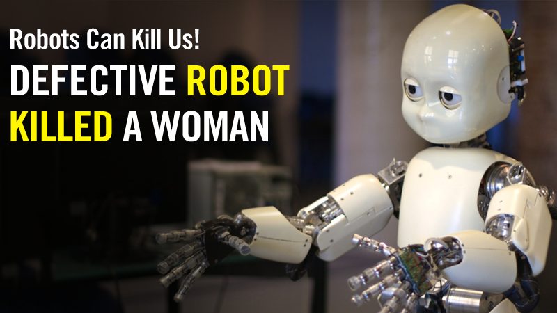 Robots Can Kill Us! Defective Robot *Killed* A Woman
