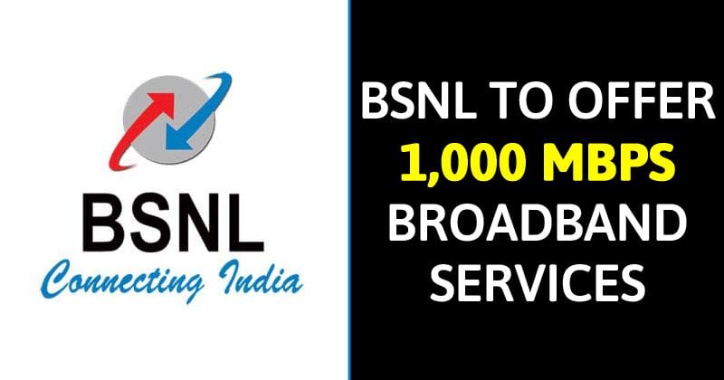 BSNL To Offer Super Fast 1,000 Mbps Broadband Services