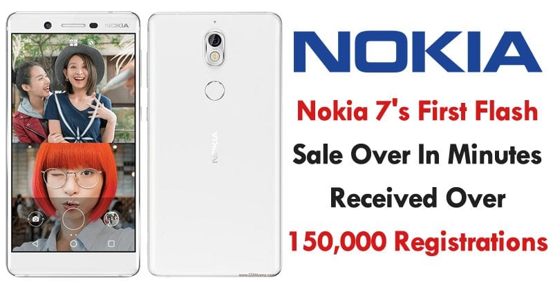 بيع أول فلاش لهاتف Nokia 7 في غضون دقائق ، وحصل على أكثر من 150000 تسجيل