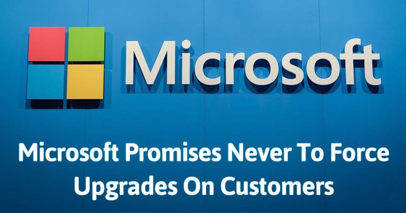 Microsoft Promises Never To Force Upgrades On Customers
