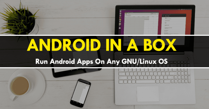 تتيح لك هذه الأداة تشغيل تطبيقات Android على أي نظام تشغيل GNU / Linux