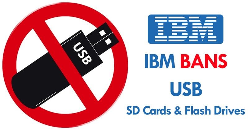 IBM Bans USB, SD Cards And Flash Drives From Every Office, Worldwide