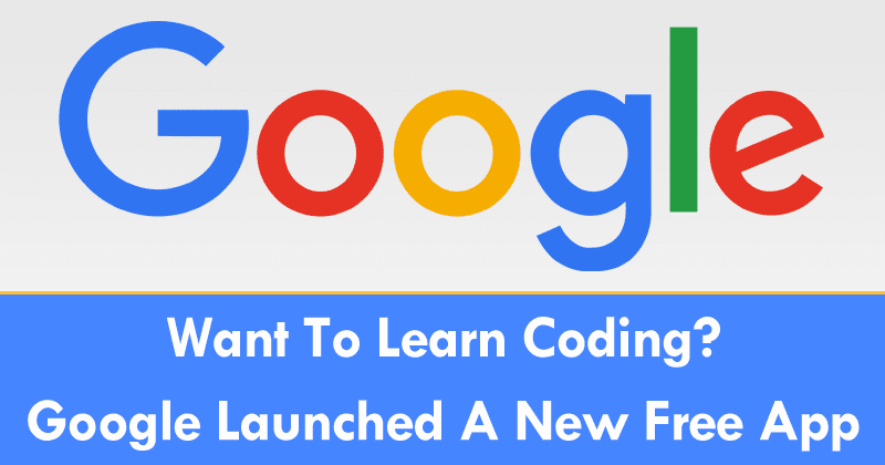 Want To Learn Coding? Google Just Launched A New Free App