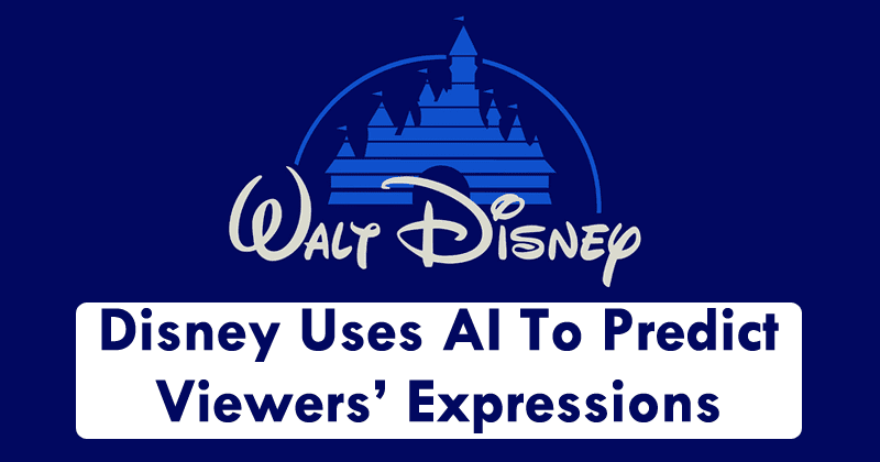 Disney Uses AI To Predict Viewers’ Expressions