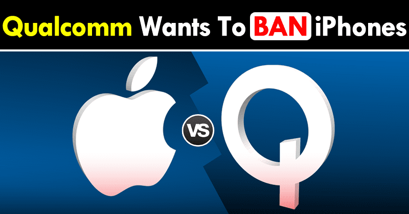 Qualcomm Seeks To BAN Imports And Sales Of Apple iPhones