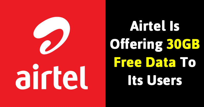 Airtel Is Offering 30GB Free Data To Its Users