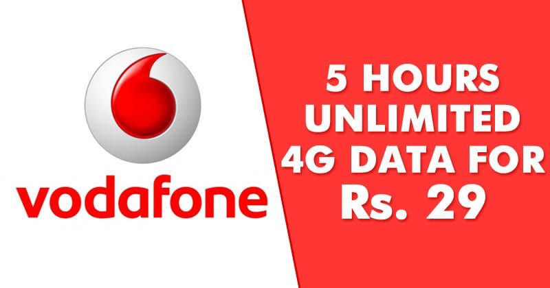 Vodafone Offers 5 Hours Unlimited 4G Data At Just Rs. 29