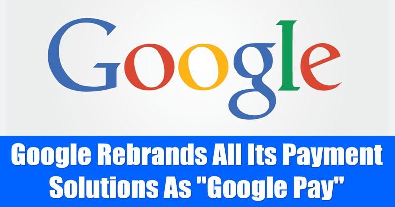 Google Rebrands All Its Payment Solutions As