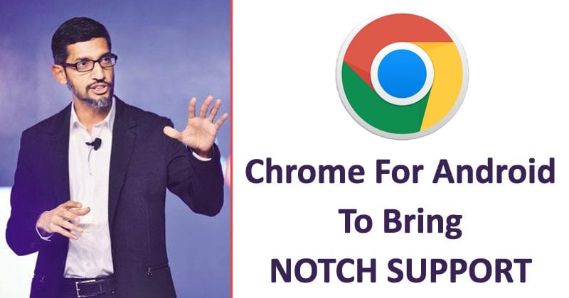 WoW! Google Chrome 69 For Android To Bring Notch Support