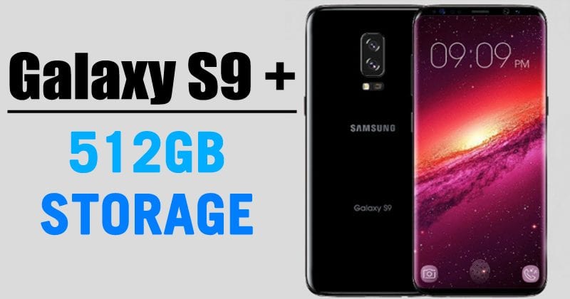 Samsung Galaxy S9 Plus To Feature 512GB Storage!