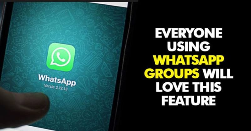 WhatsApp Is About To Launch A Feature That Group Admins Will Hate