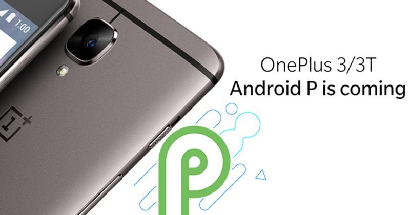 سيحصل OnePlus 3 / 3T على Android P ، تخطي Android 8