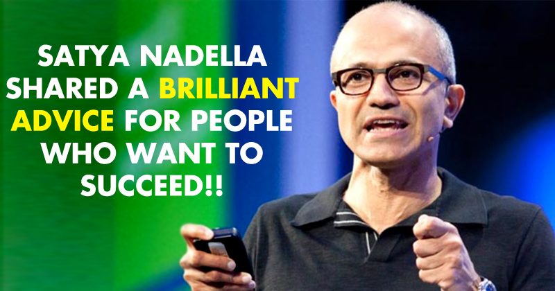 Satya Nadella Just Shared A Brilliant Advice For People Who Want To Succeed