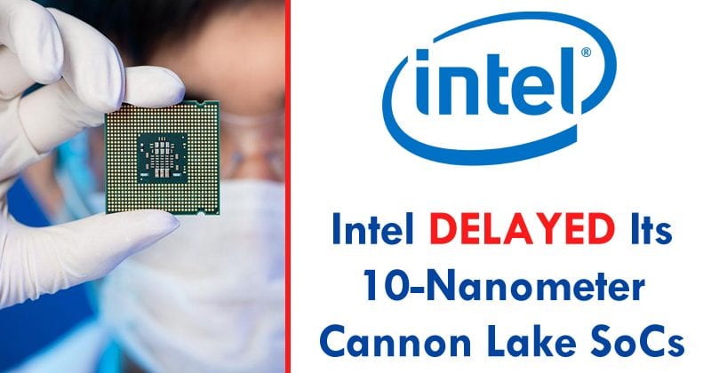 Intel Delayed Its 10-Nanometer Cannon Lake Processors Again