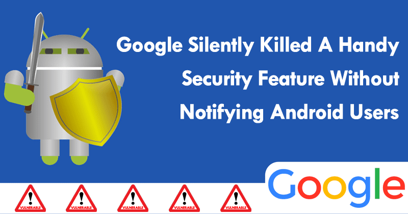 قتلت Google بصمت ميزة أمان مفيدة دون إخطار مستخدمي Android