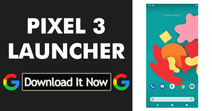 قم بتنزيل Google Pixel 3's Pixel Launcher على هاتفك الذكي 1