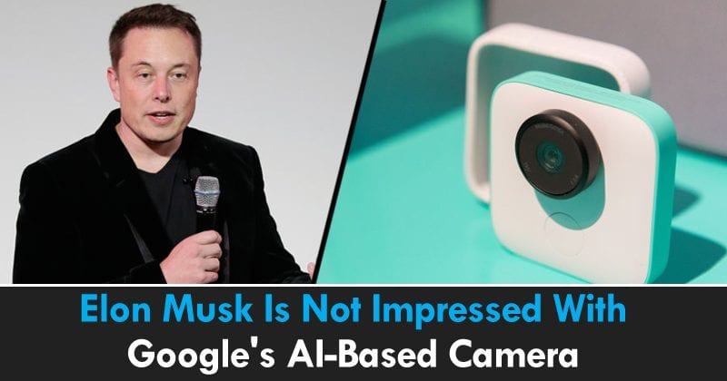لم ينبهر Elon Musk بكاميرا Google المستندة إلى AI 