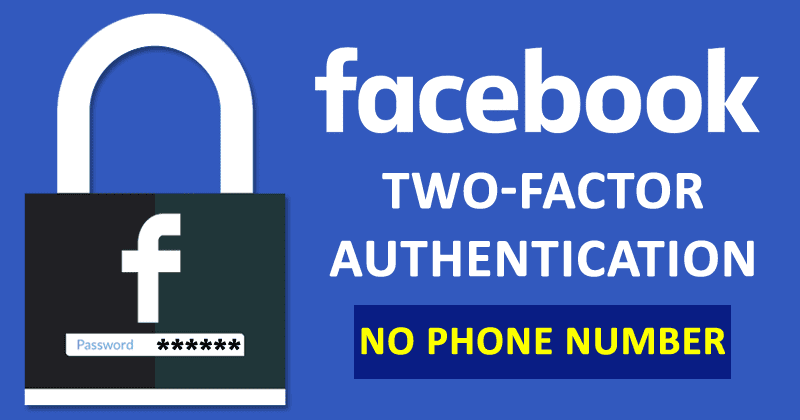 Facebook: Two-Factor Authentication Will No Longer Require A Phone Number