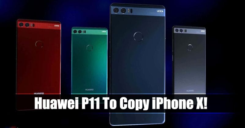 Huawei P11 To Copy iPhone X!