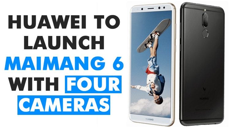 Huawei To Launch Maimang 6 With Four Cameras