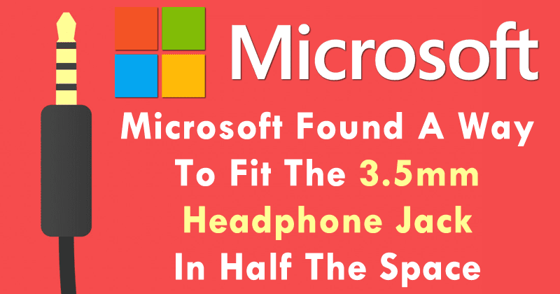 وجدت Microsoft طريقة لتناسب مقبس سماعة الرأس مقاس 3.5 ملم في نصف المساحة