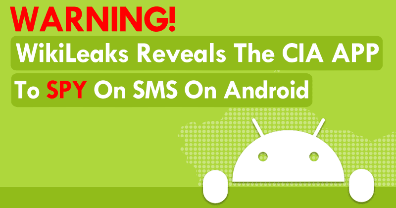 WikiLeaks Reveals The CIA App To Spy On SMS On Android