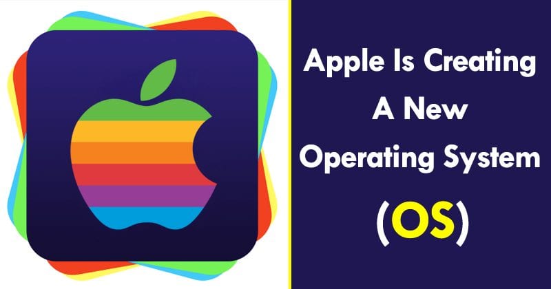 OMG! Apple Is Creating A New Operating System