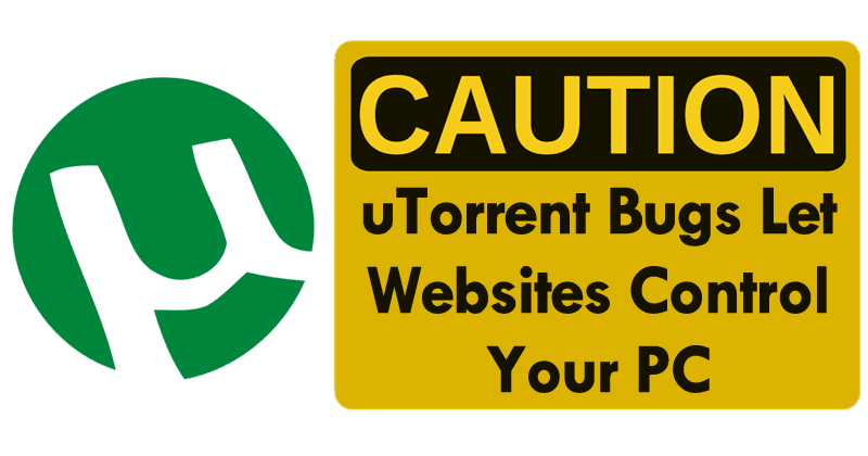 OMG! uTorrent Bugs Let Websites Control Your PC And Steal Your Downloads