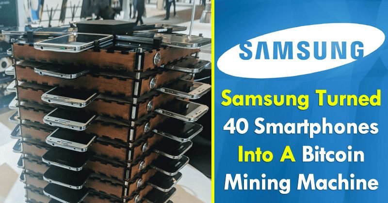 OMG! Samsung Just Turned 40 Galaxy Smartphones Into A Bitcoin Mining Machine