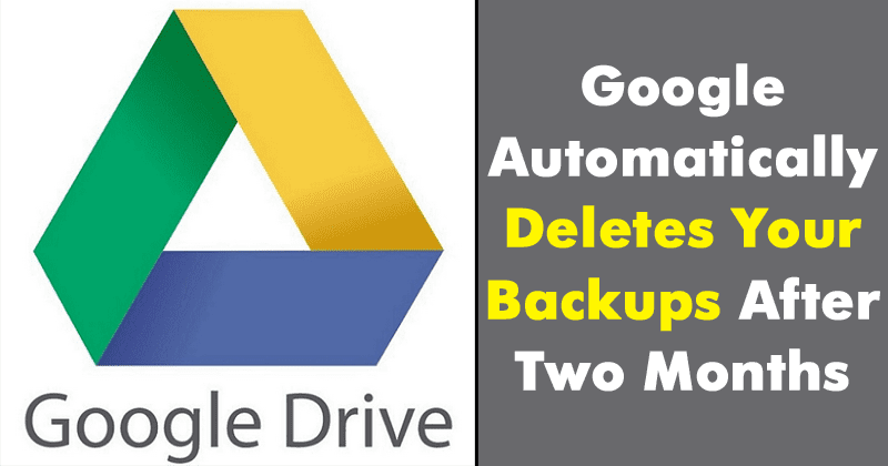 Google Automatically Deletes Your Backups After Two Months