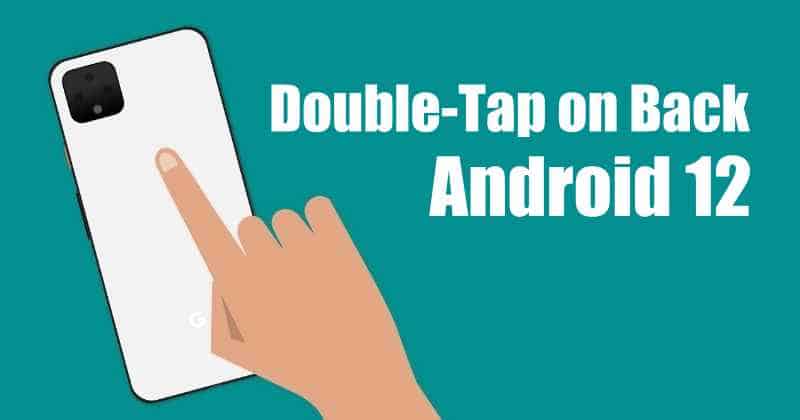 تحديثات Android 12: يمكن أن يجلب النقر المزدوج على ميزة الإيماءة الخلفية