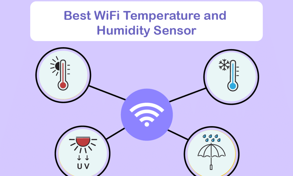 11 من أفضل أجهزة استشعار درجة الحرارة والرطوبة لشبكة WiFi