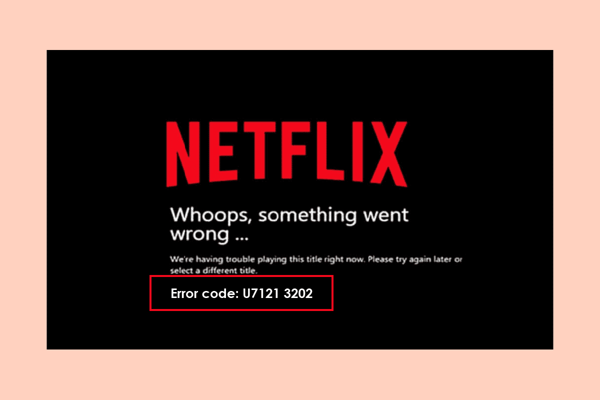 إصلاح رمز الخطأ u7121 3202 في Netflix