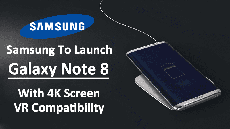Samsung To Launch Galaxy Note 8 With 4K Screen, VR Compatibility