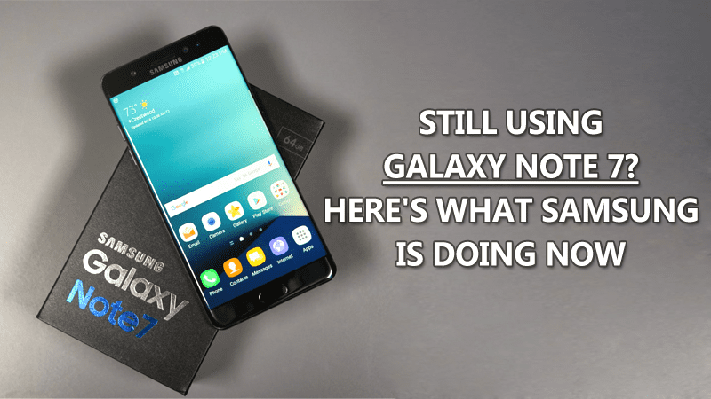 Still Have a Galaxy Note 7? Here