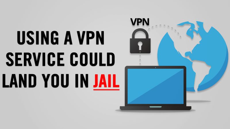 Using A VPN Service Could Land You In Jail