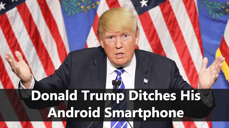 President Donald Trump Ditches His Android Smartphone