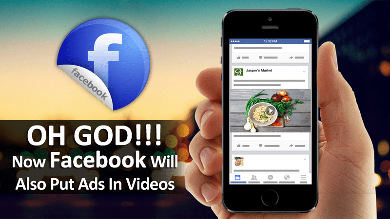 Oh God!! Now Facebook Will Also Put Ads In Videos