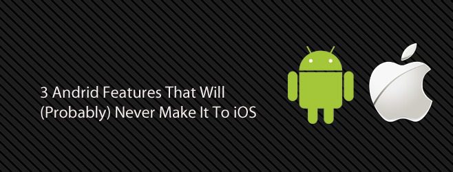 3 ميزات Android لن تصل (على الأرجح) إلى iOS
