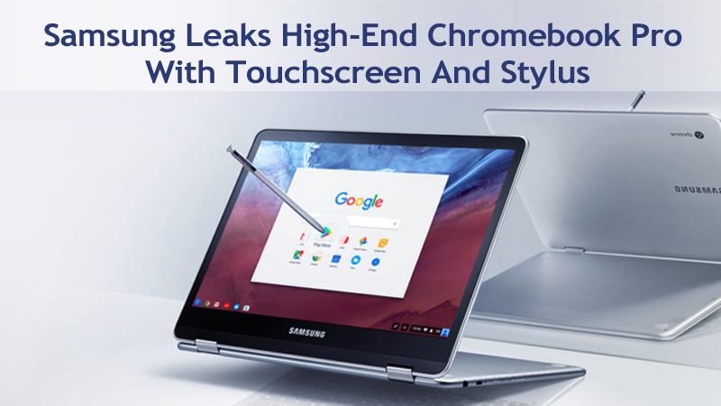 Samsung Leaks جهاز Chromebook Pro المتطور المزود بشاشة تعمل باللمس وقلم إلكتروني ومفصل 360 درجة 1