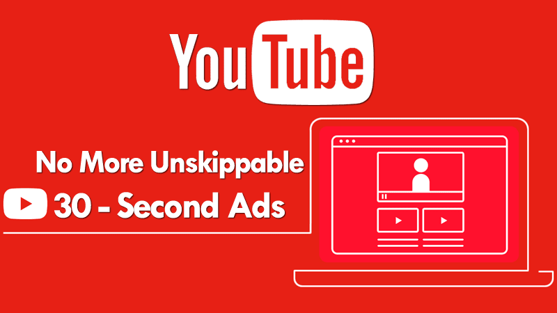 YouTube To Stop 30-Second Unskippable Annoying Ads