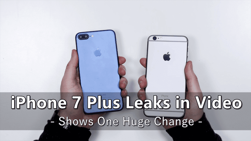 تسريبات iPhone 7 Plus الجديدة في الفيديو ، تُظهر تغييرًا كبيرًا واحدًا 1
