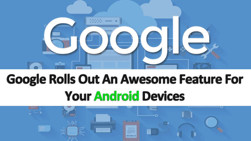تقدم Google ميزة رائعة لأجهزة Android الخاصة بك