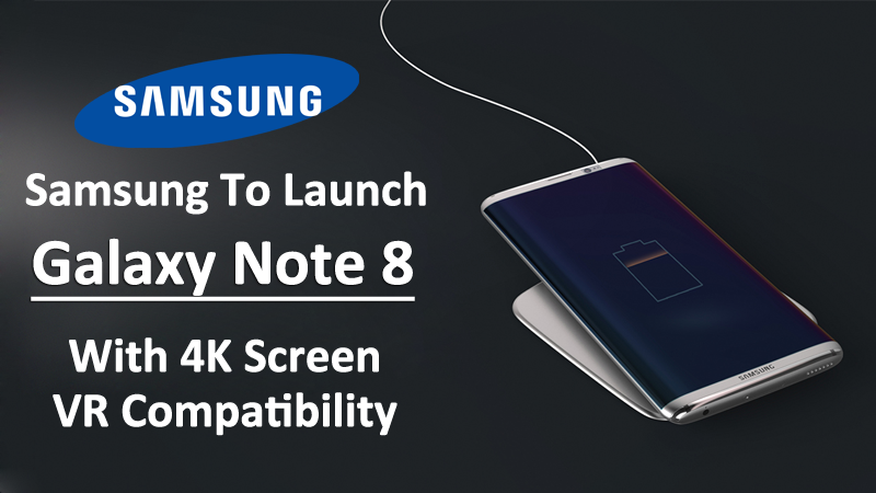 سامسونج للإطلاق Galaxy Note 8 مع شاشة 4K ، التوافق مع الواقع الافتراضي 1