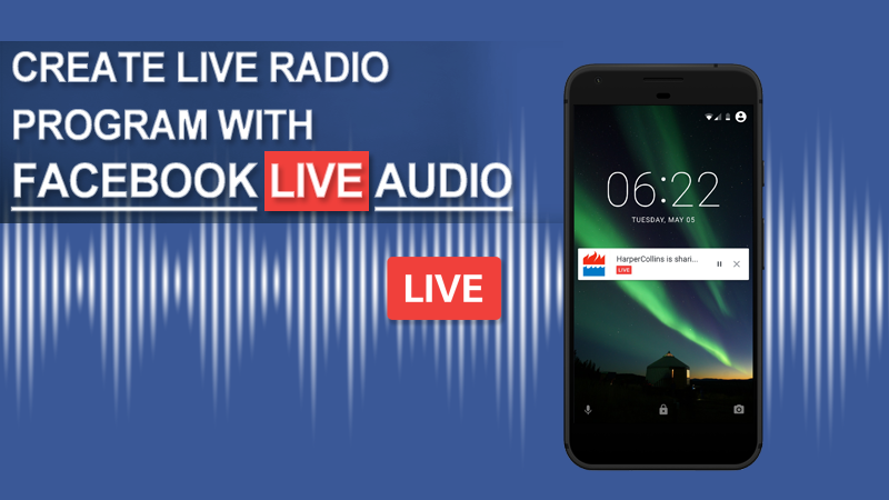 قم بإنشاء برنامج راديو مباشر خاص بك مع Facebook الصوت الحي 1