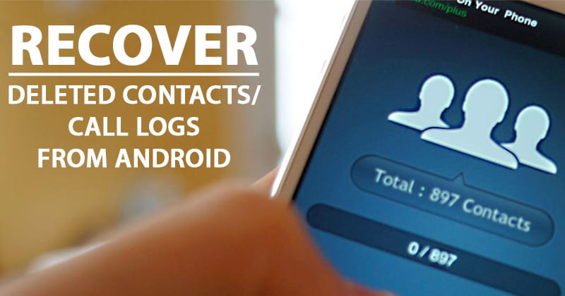 How to Recover Deleted Contacts and Call Logs on Android Efficiently?