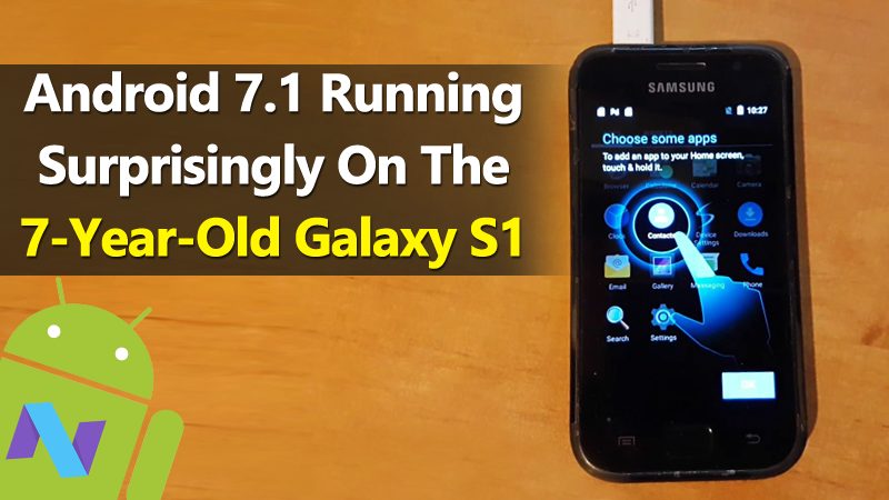 يعمل Android 7.1 Nougat بشكل مدهش على عمر 7 سنوات Galaxy S1 1